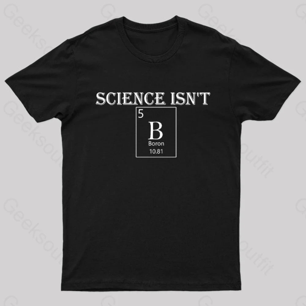 Science Is Not Boron Geek T-Shirt Black / S