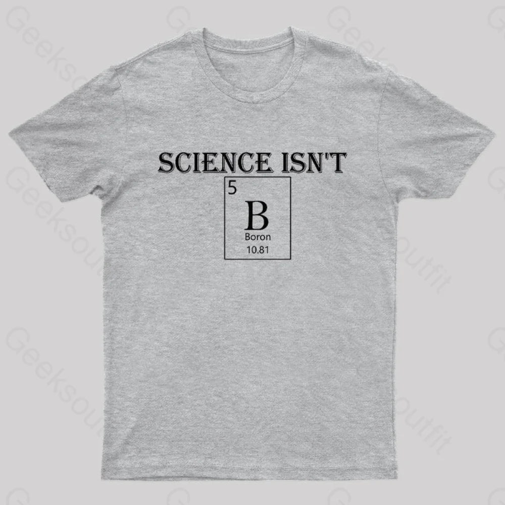 Science Is Not Boron Geek T-Shirt Grey / S