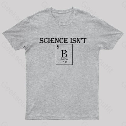 Science Is Not Boron Geek T-Shirt Grey / S