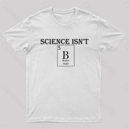 Science Is Not Boron Geek T-Shirt White / S