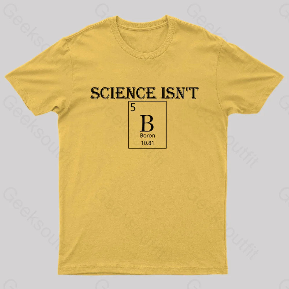 Science Is Not Boron Geek T-Shirt Yellow / S