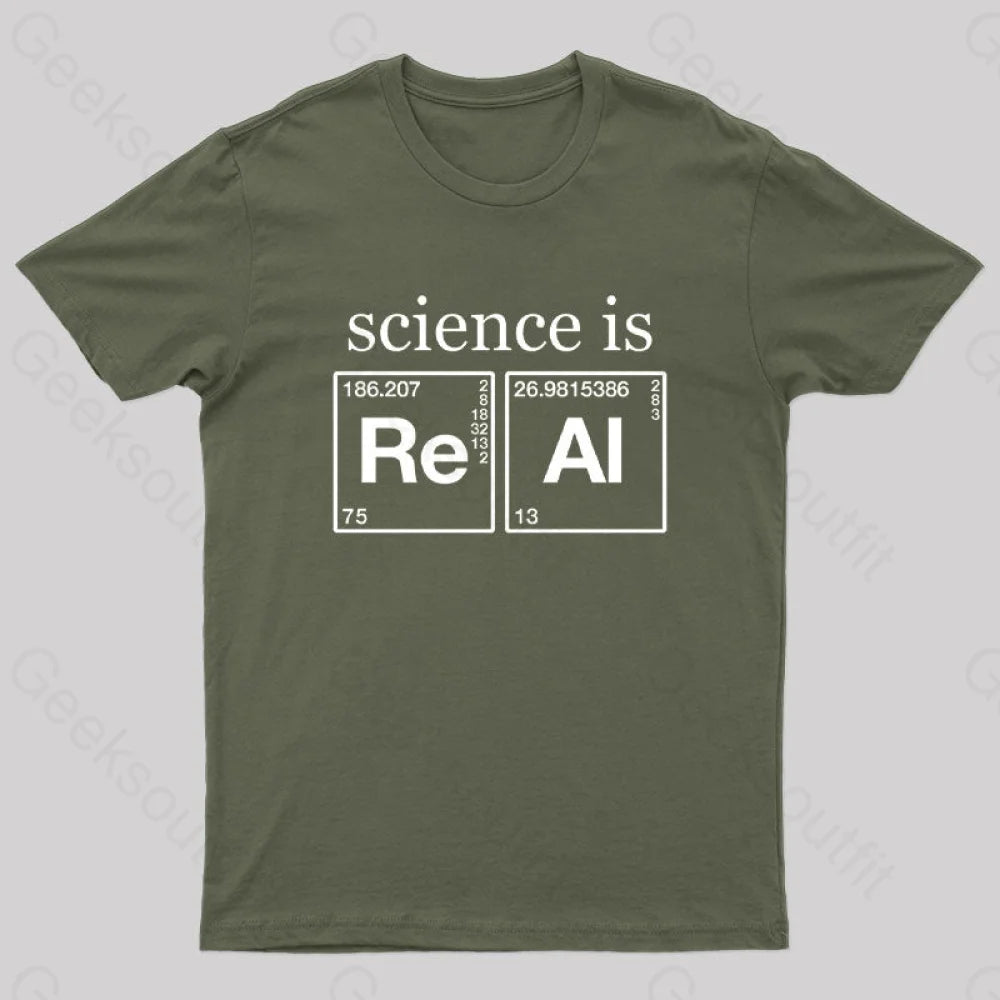 Science Is Real Geek T-Shirt Army Green / S