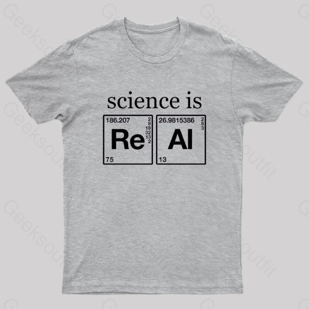 Science Is Real Geek T-Shirt Grey / S