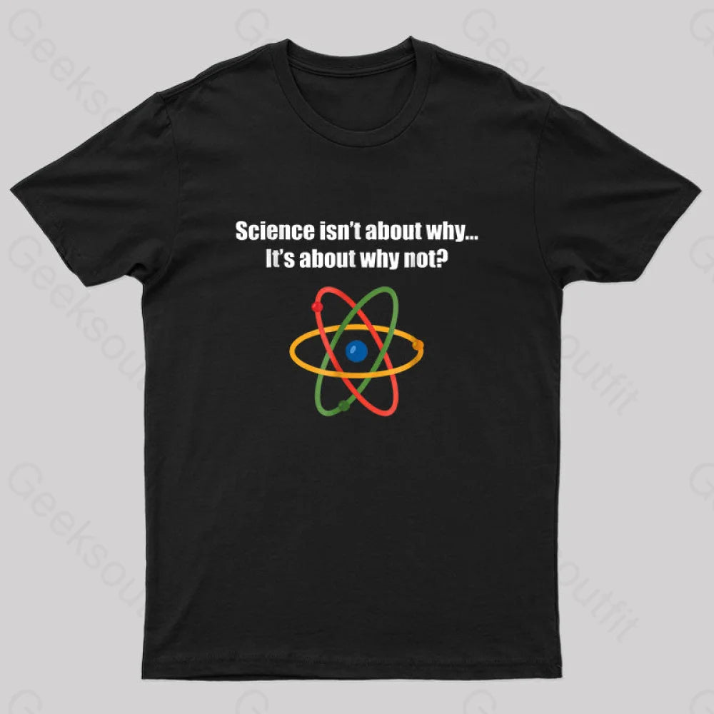 Science Isnt About Why Its Not Nerd T-Shirt Black / S