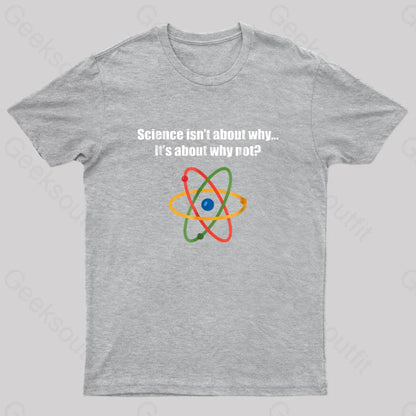 Science Isnt About Why Its Not Nerd T-Shirt Grey / S