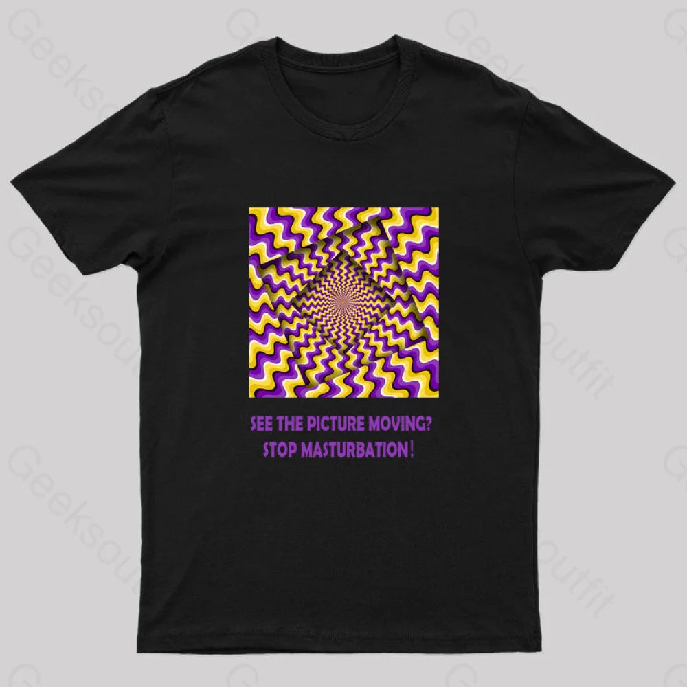 See The Picture Moving Stop Masturbation Geek T-Shirt Black / S