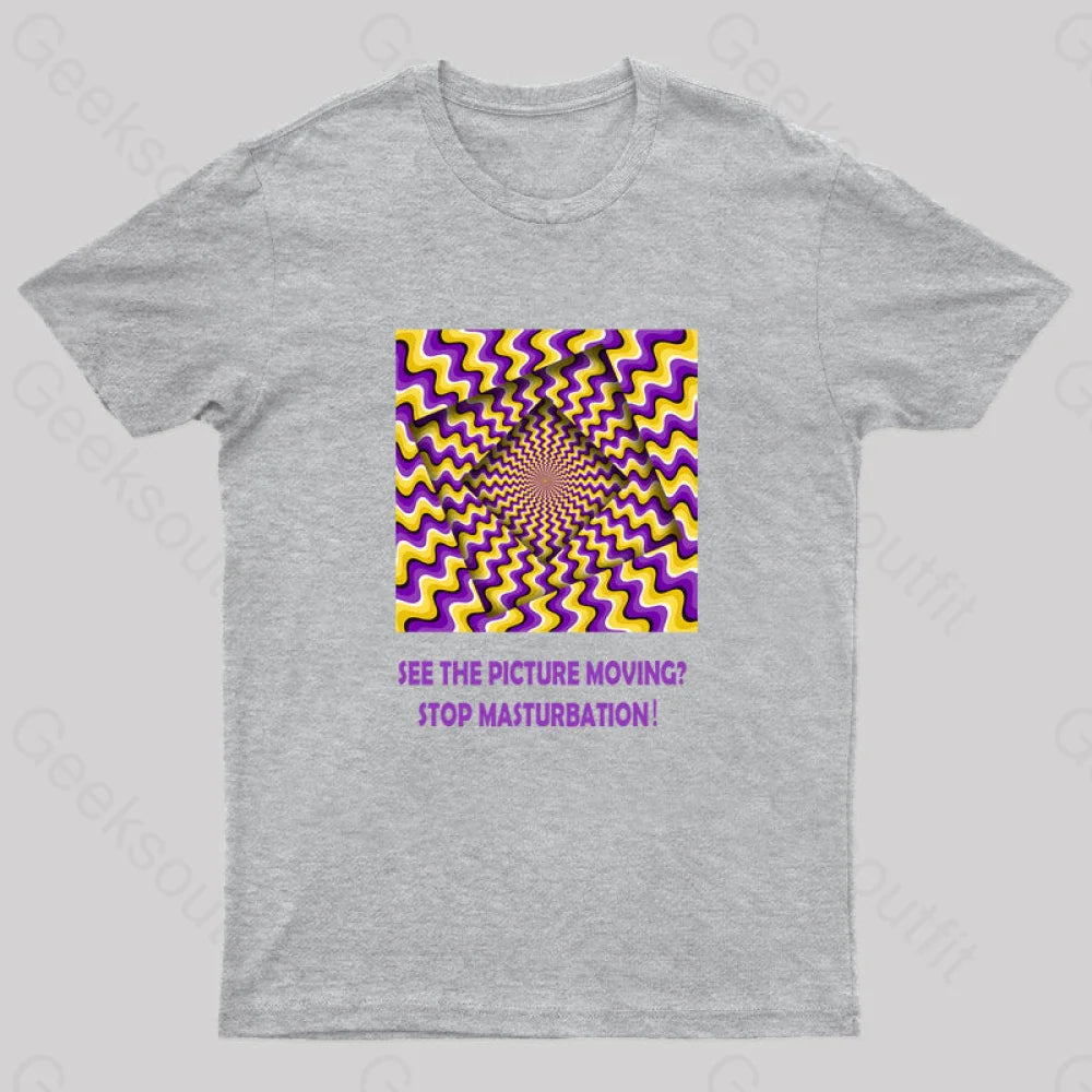 See The Picture Moving Stop Masturbation Geek T-Shirt Grey / S