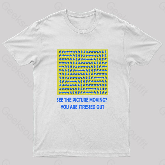 See The Picture Moving You Are Stressed Out T-Shirt White / S