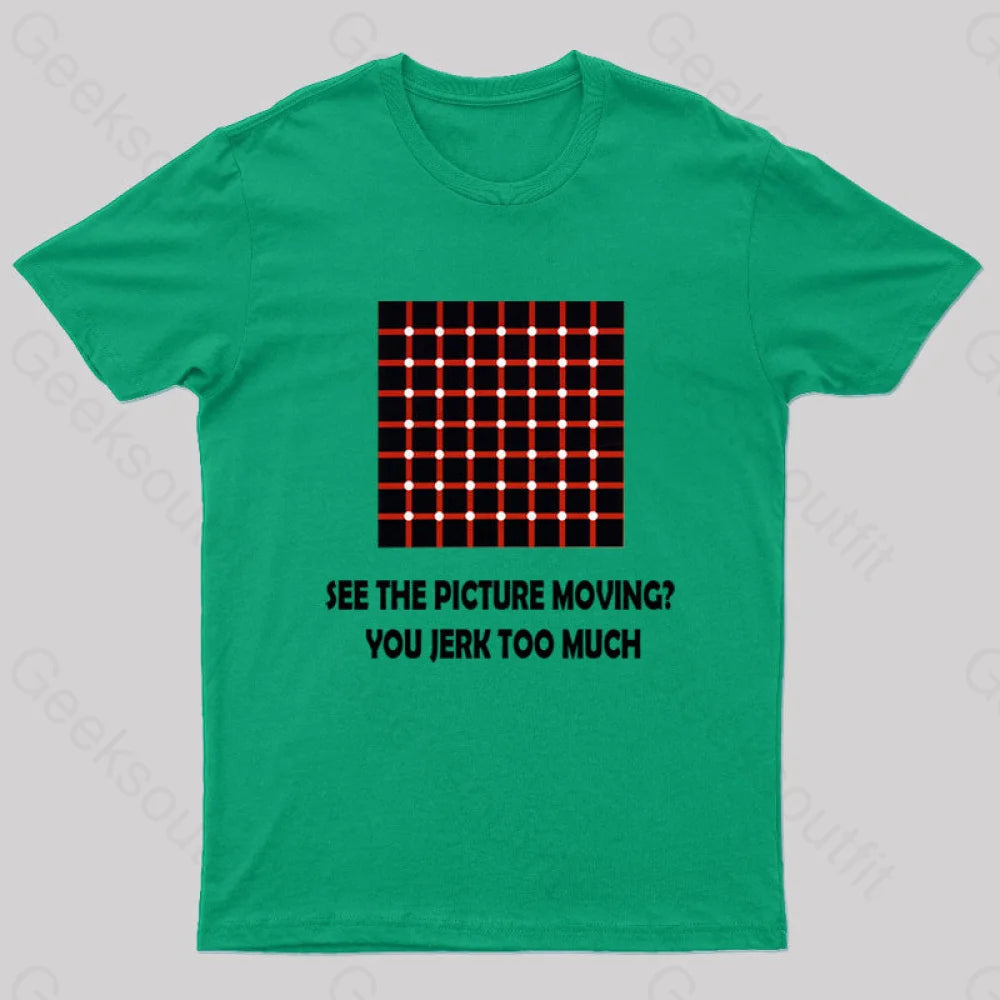 See The Picture Moving You Jerk Too Much Nerd T-Shirt Green / S