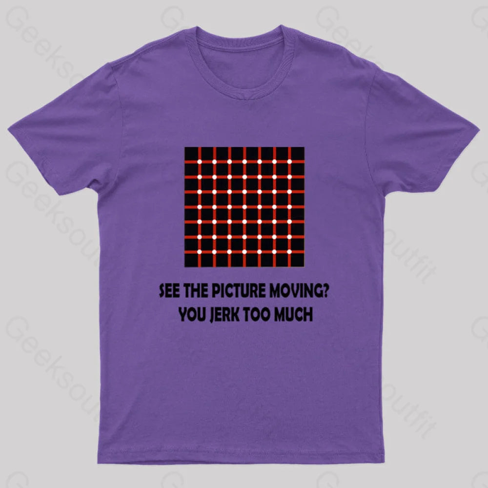 See The Picture Moving You Jerk Too Much Nerd T-Shirt Purple / S