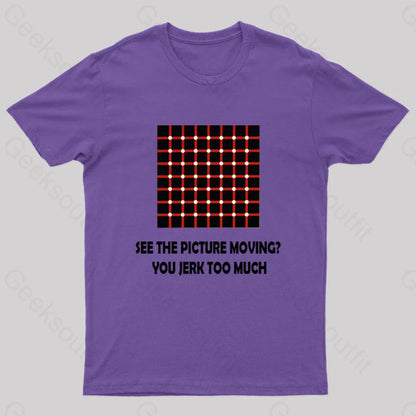 See The Picture Moving You Jerk Too Much Nerd T-Shirt Purple / S