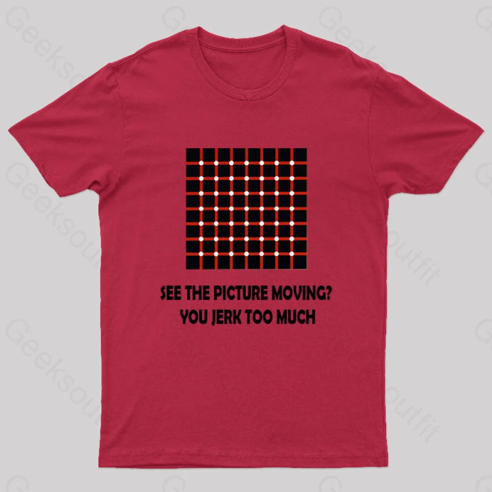 See The Picture Moving You Jerk Too Much Nerd T-Shirt Red / S