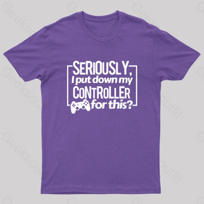 Seriously I Put Down My Controller For This Geek T-Shirt Purple / S