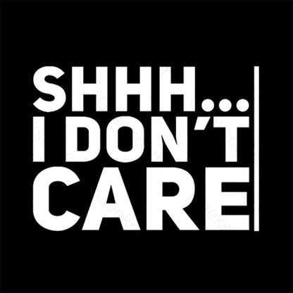 Shhh... I Don’t Care Geek T-Shirt