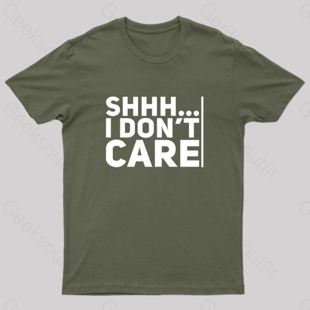 Shhh... I Don’t Care Geek T-Shirt Army Green / S