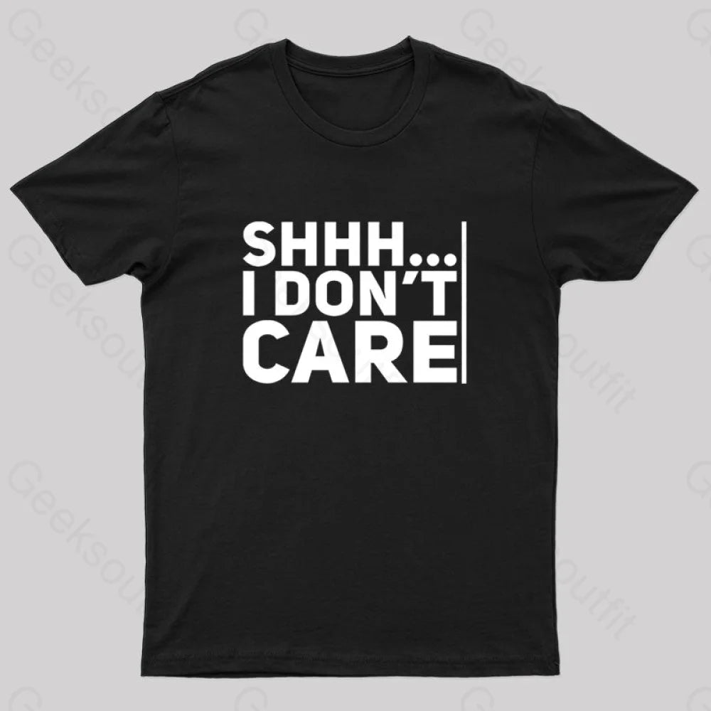 Shhh... I Don’t Care Geek T-Shirt Black / S