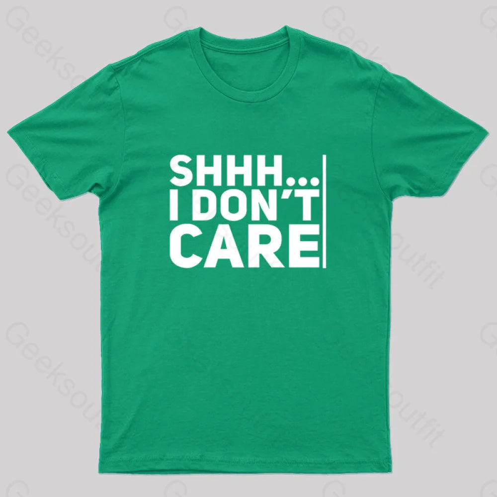 Shhh... I Don’t Care Geek T-Shirt Green / S