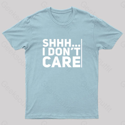 Shhh... I Don’t Care Geek T-Shirt Light Blue / S