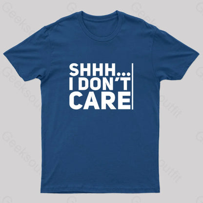 Shhh... I Don’t Care Geek T-Shirt Navy / S