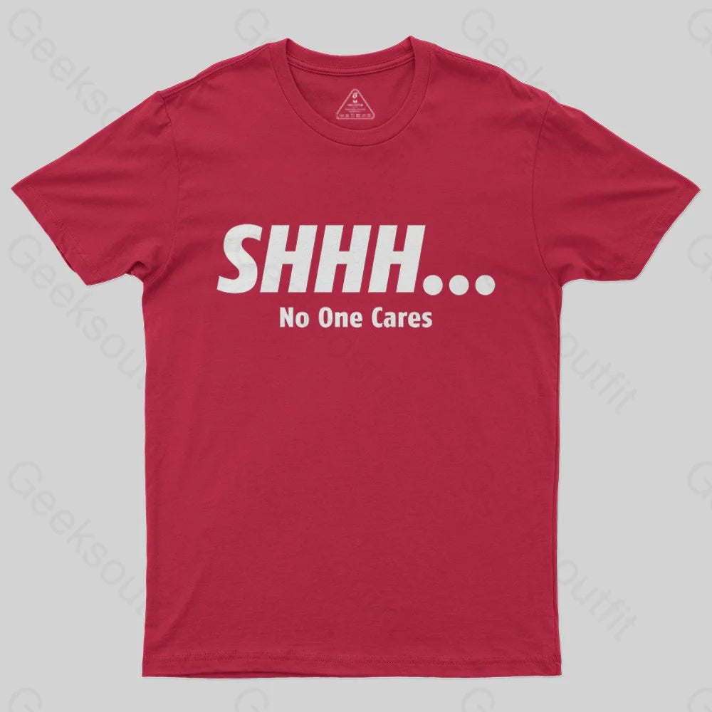 shhh_-no-one-cares-t-shirt - Geeksoutfit