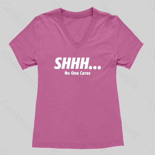 Shhh_ No One Cares Women's V-Neck T-shirt - Geeksoutfit