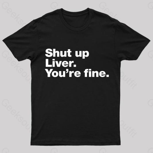 Shut Up Liver Geek T-Shirt Black / S