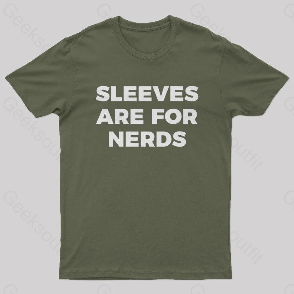 Sleeves Are For Nerds Geek T-Shirt Army Green / S