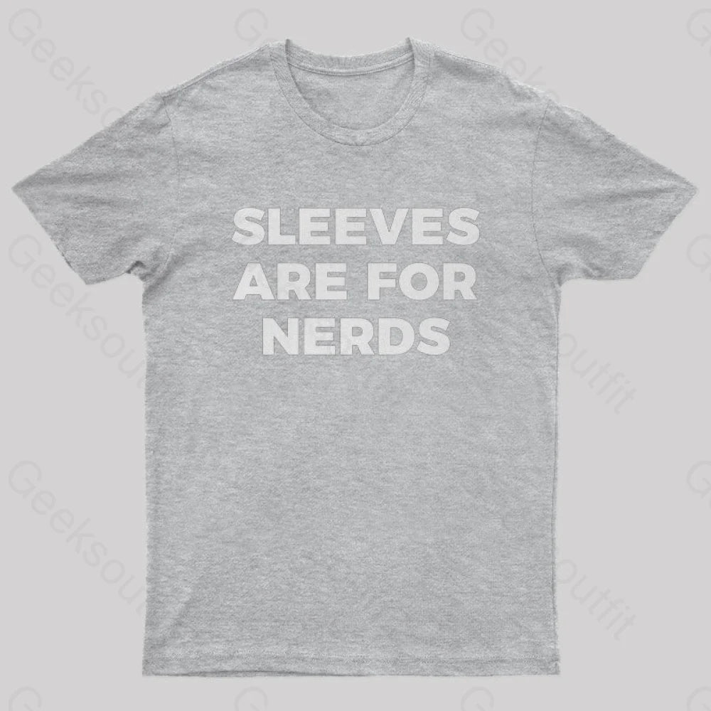 Sleeves Are For Nerds Geek T-Shirt Grey / S