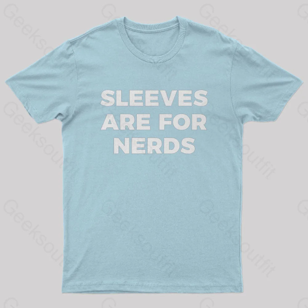 Sleeves Are For Nerds Geek T-Shirt Light Blue / S