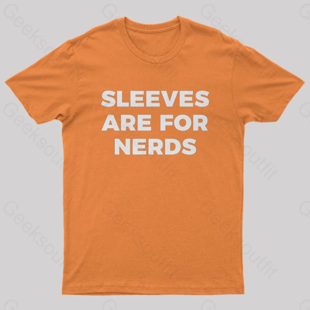 Sleeves Are For Nerds Geek T-Shirt Orange / S