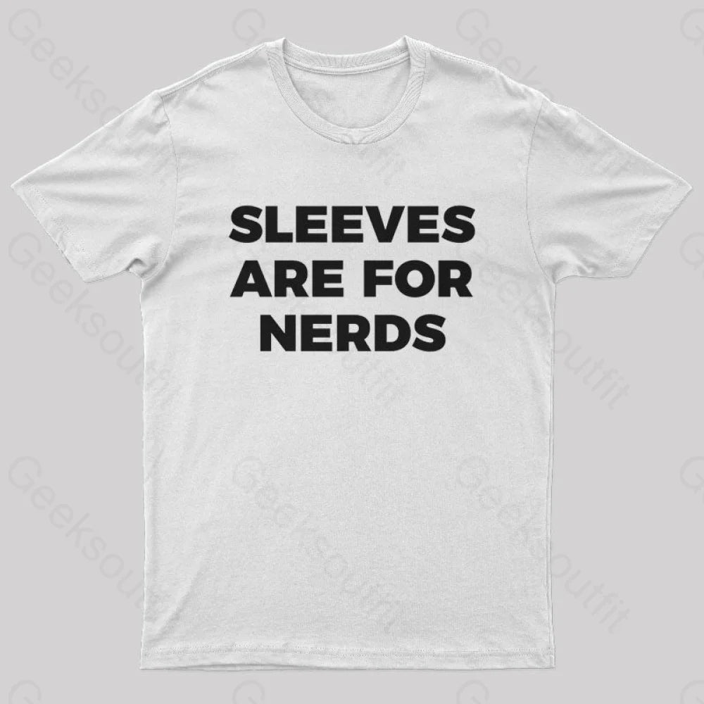 Sleeves Are For Nerds Geek T-Shirt White / S