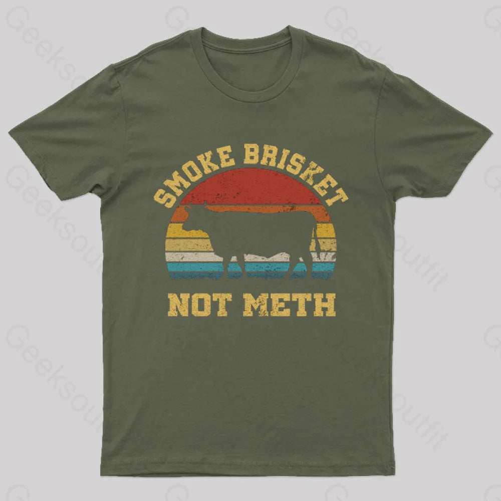 Smoke Brisket Not Meth Geek T-Shirt Army Green / S