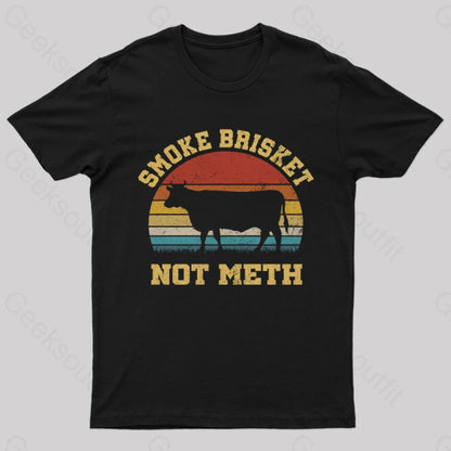 Smoke Brisket Not Meth Geek T-Shirt Black / S