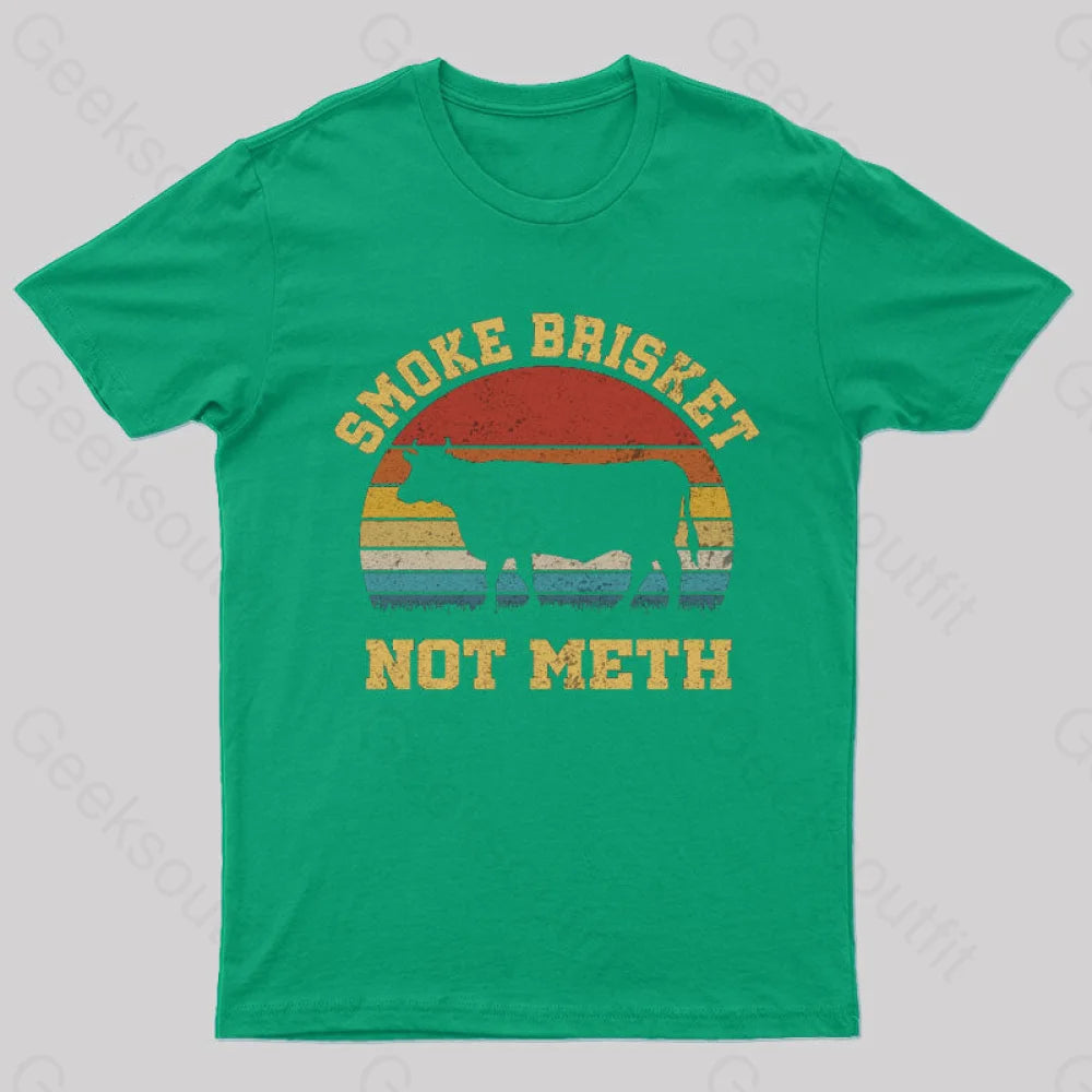 Smoke Brisket Not Meth Geek T-Shirt Green / S