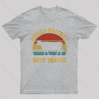 Smoke Brisket Not Meth Geek T-Shirt Grey / S