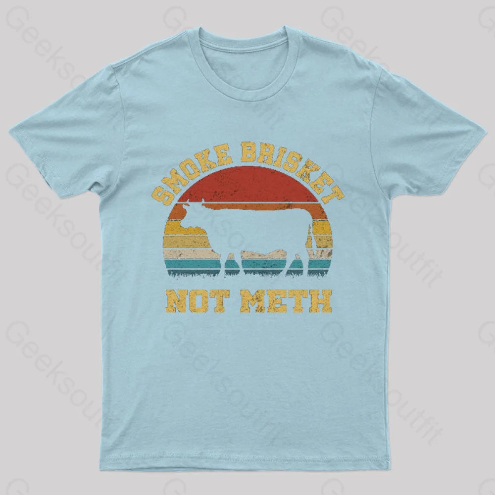 Smoke Brisket Not Meth Geek T-Shirt Light Blue / S