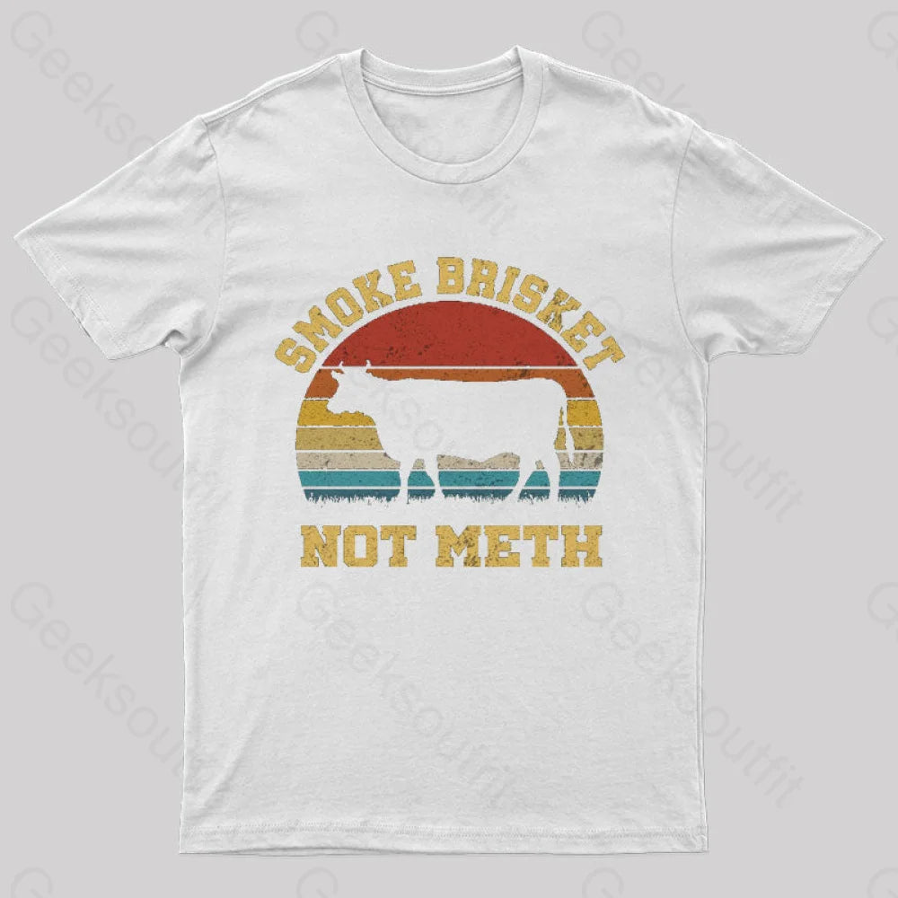 Smoke Brisket Not Meth Geek T-Shirt White / S