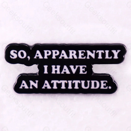 So Apparently I Have An Attitude Pins