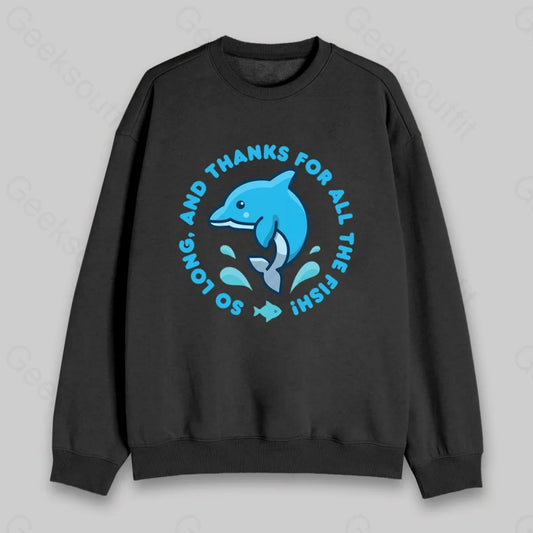 So Long, And Thanks For All The Fish! Sweatshirt - Geeksoutfit