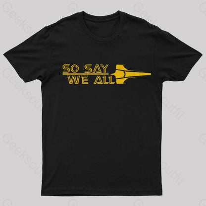 So Say We All Geek T-Shirt Black / S