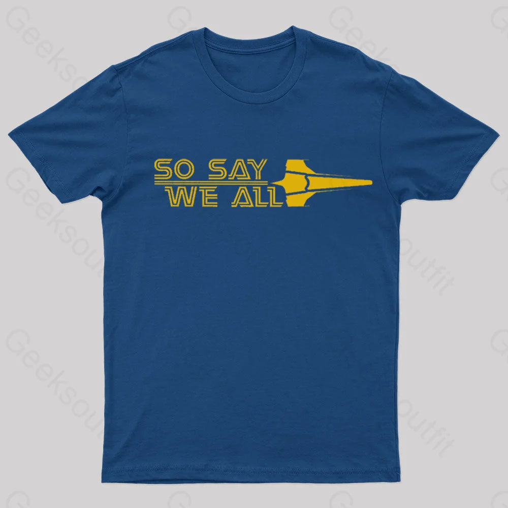 So Say We All Geek T-Shirt Navy / S