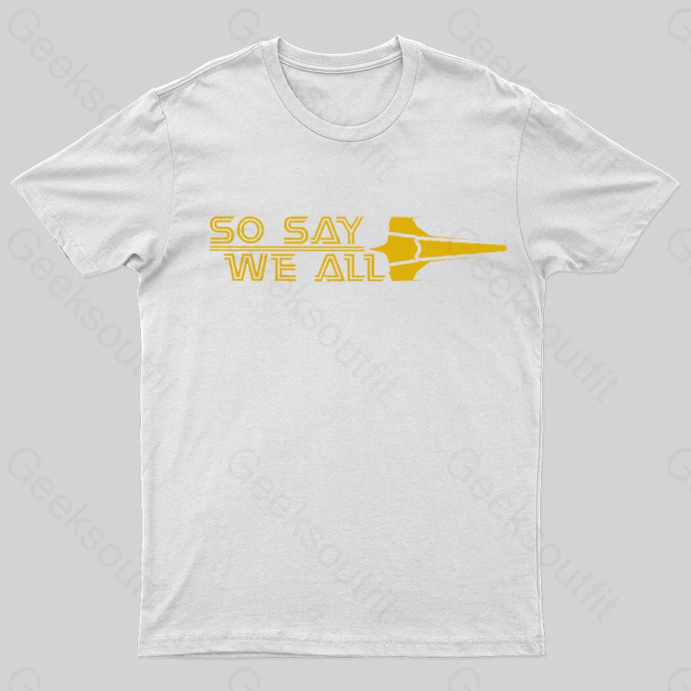 So Say We All Geek T-Shirt White / S