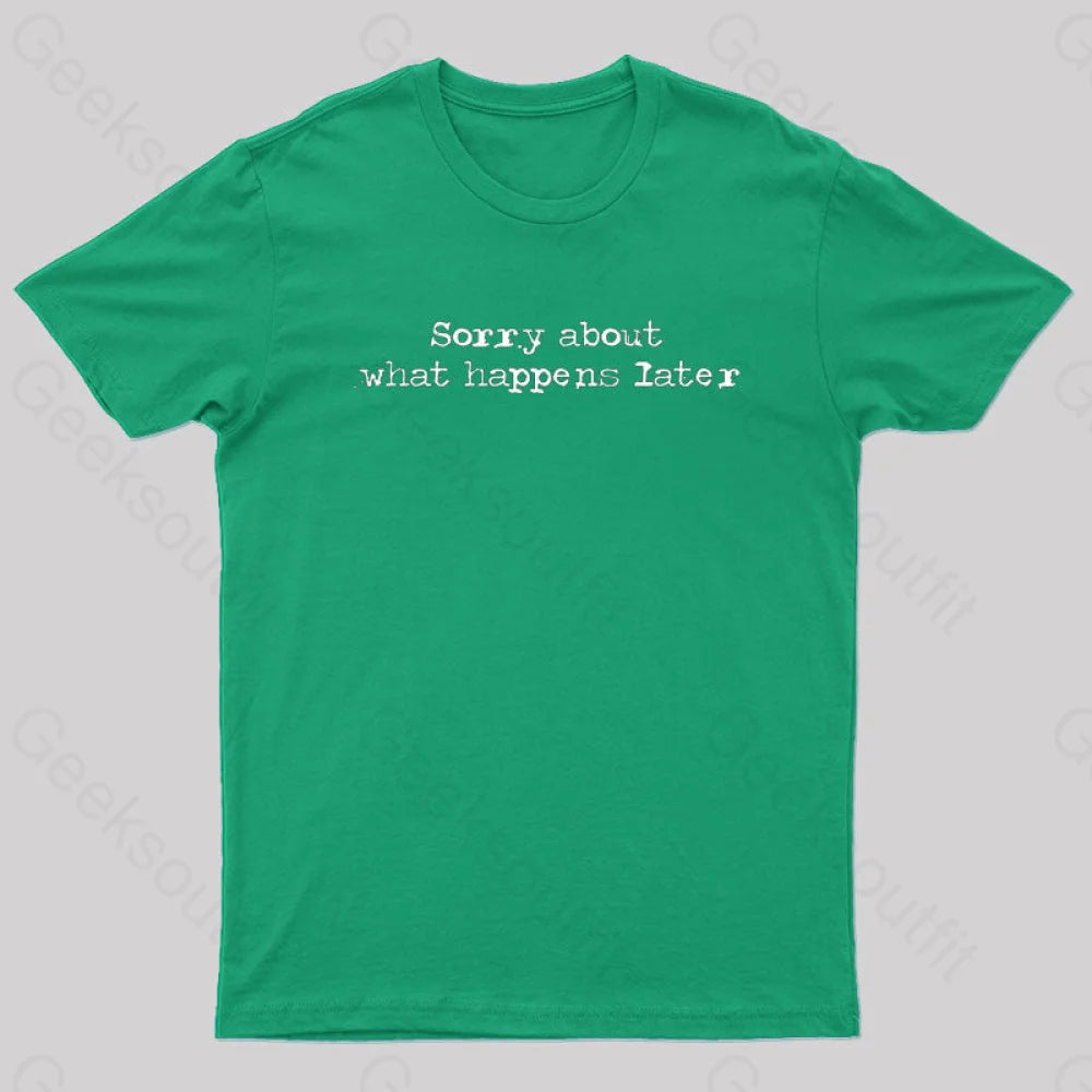 Sorry About What Happens Later Nerd T-Shirt Green / S