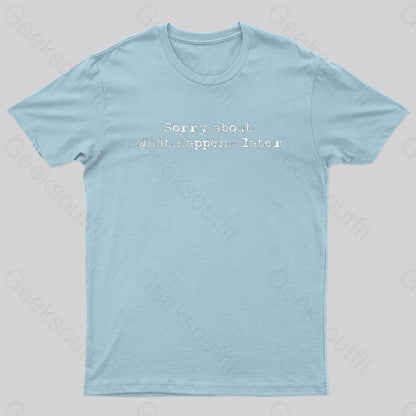 Sorry About What Happens Later Nerd T-Shirt Light Blue / S