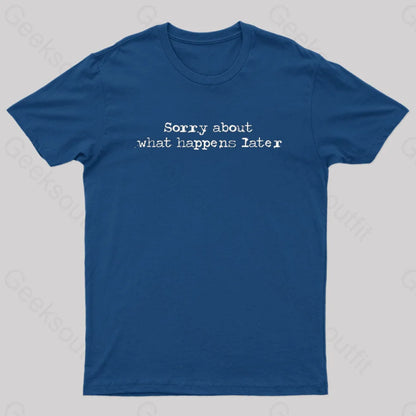 Sorry About What Happens Later Nerd T-Shirt Navy / S