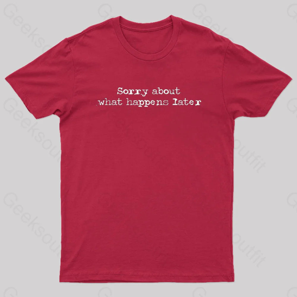 Sorry About What Happens Later Nerd T-Shirt Red / S