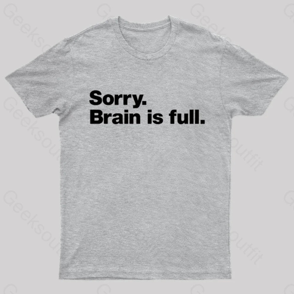 Sorry Brain Is Full Nerd T-Shirt Grey / S