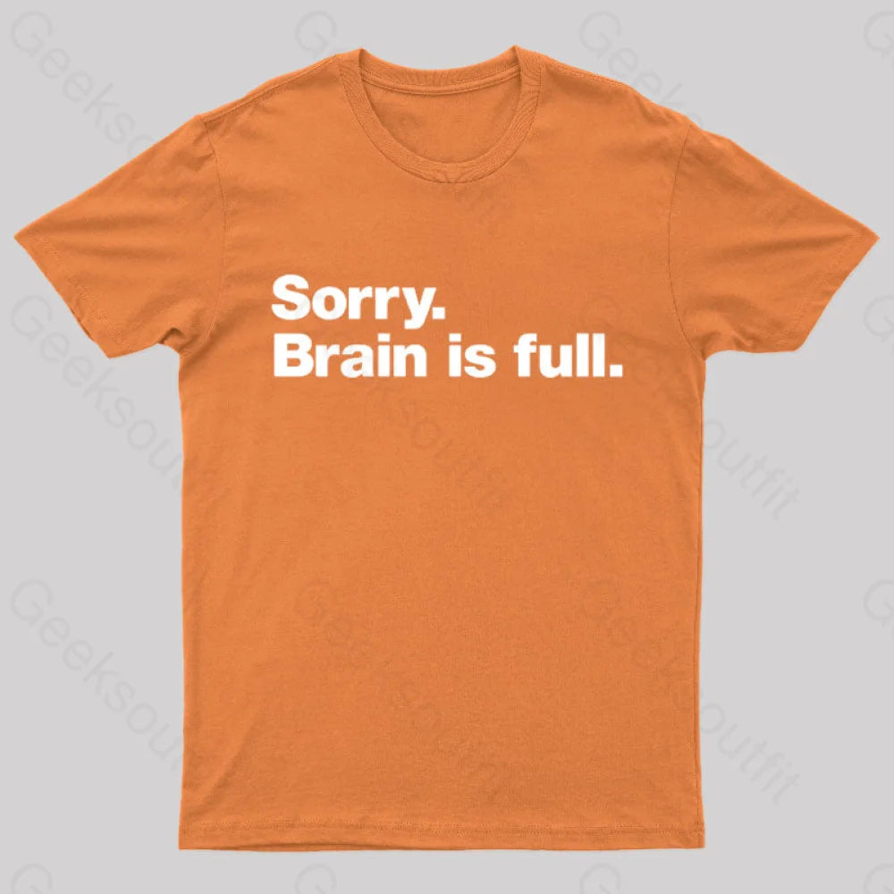 Sorry Brain Is Full Nerd T-Shirt Orange / S