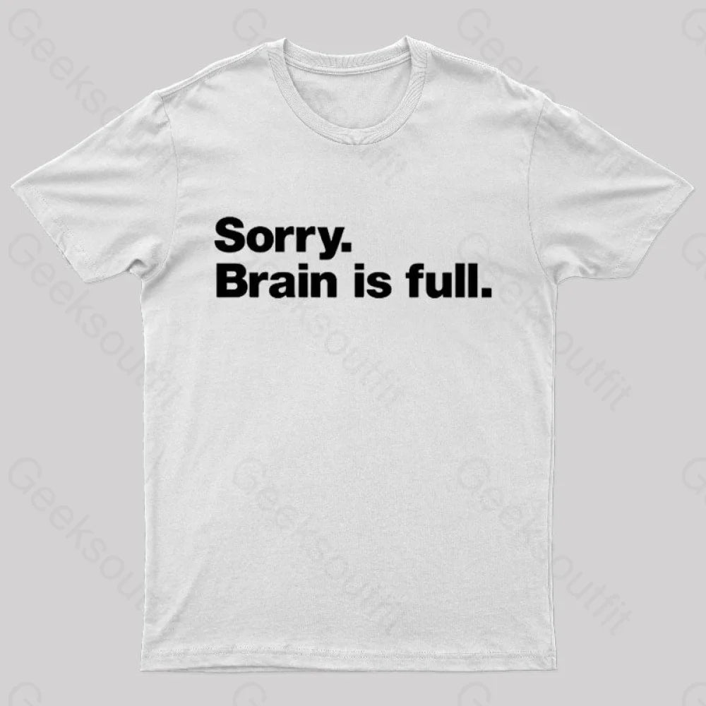 Sorry Brain Is Full Nerd T-Shirt White / S