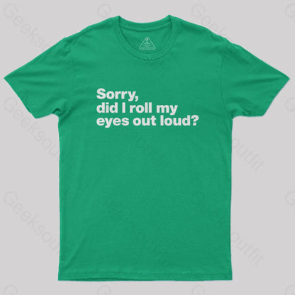 Sorry Did I Roll My Eyes Out Loud Nerd T-Shirt Green / S